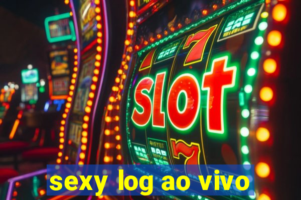 sexy log ao vivo