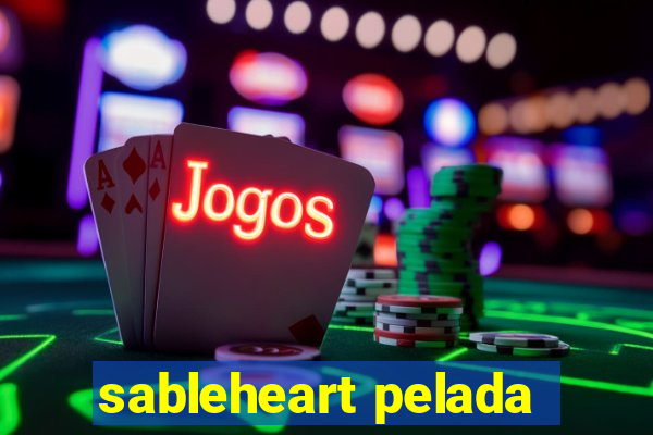 sableheart pelada