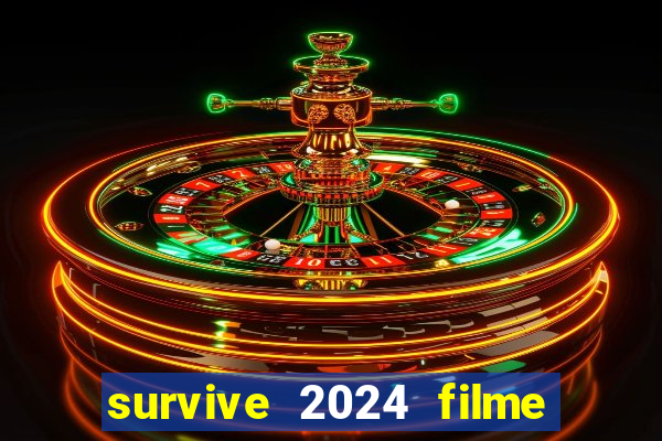 survive 2024 filme completo dublado