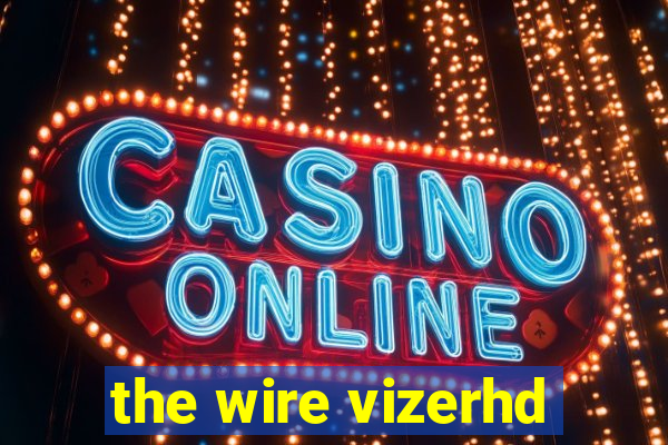 the wire vizerhd