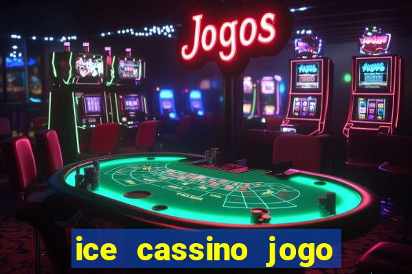 ice cassino jogo de aposta