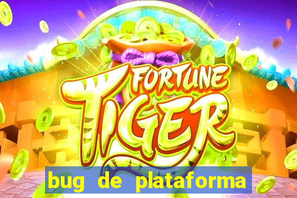 bug de plataforma de jogos