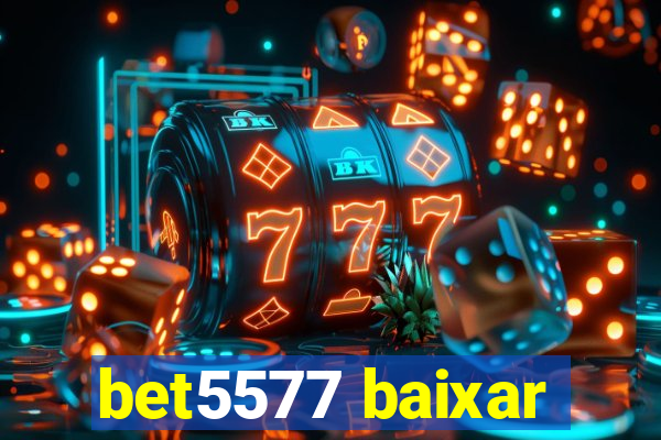 bet5577 baixar