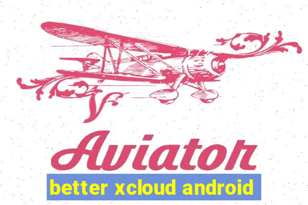 better xcloud android