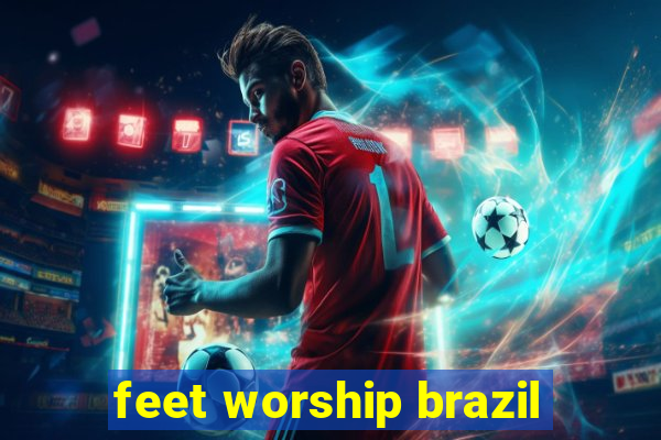 feet worship brazil