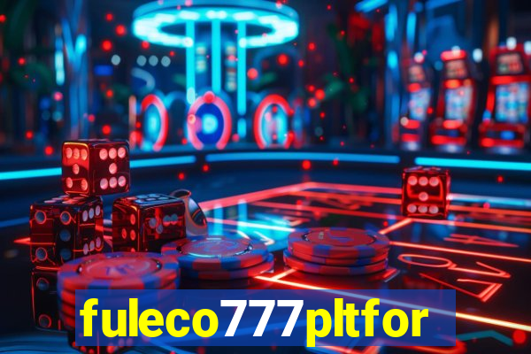 fuleco777pltfor