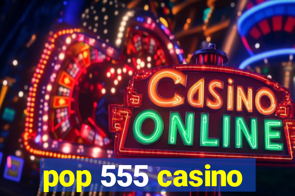 pop 555 casino