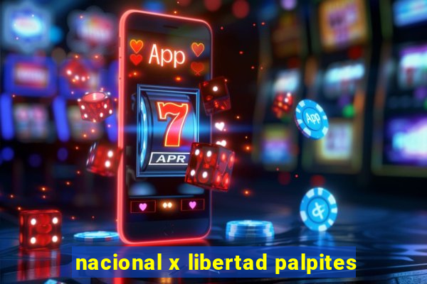 nacional x libertad palpites