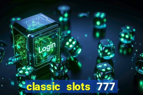 classic slots 777 paga mesmo