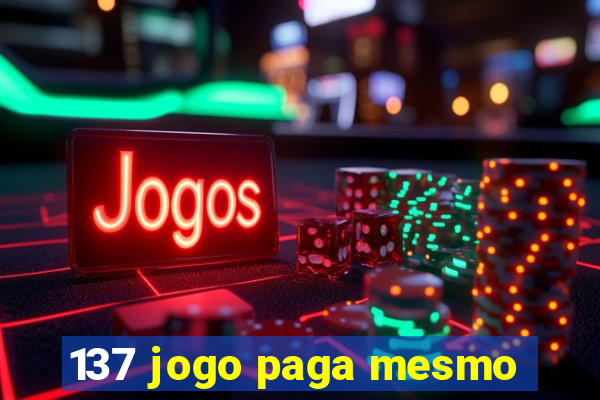 137 jogo paga mesmo