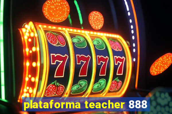 plataforma teacher 888