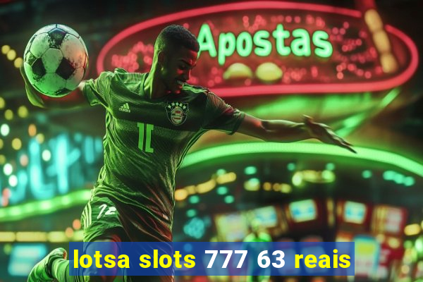 lotsa slots 777 63 reais