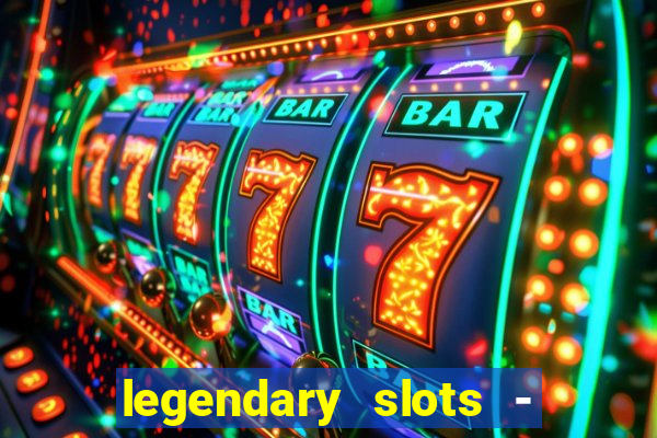 legendary slots - casino games