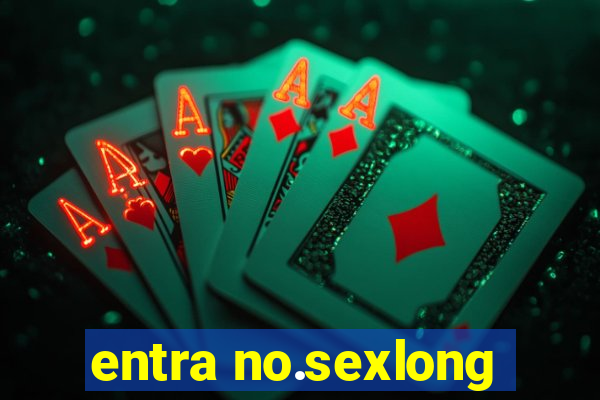 entra no.sexlong