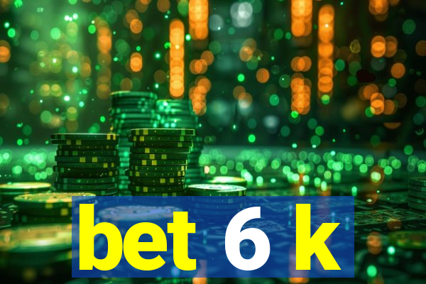 bet 6 k