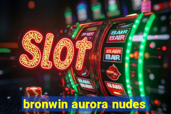 bronwin aurora nudes