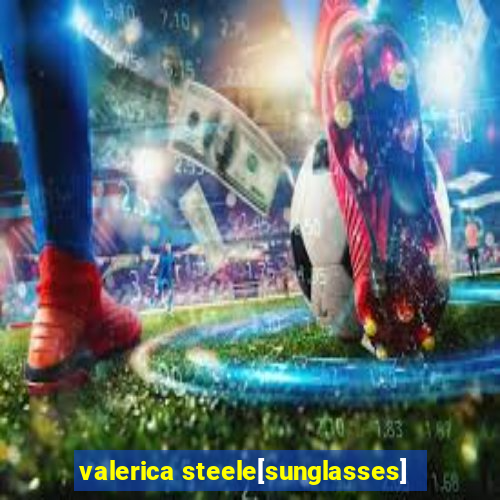 valerica steele[sunglasses]