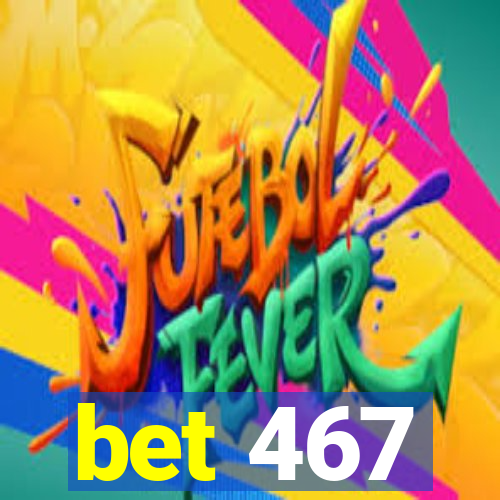 bet 467