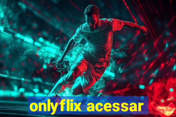 onlyflix acessar