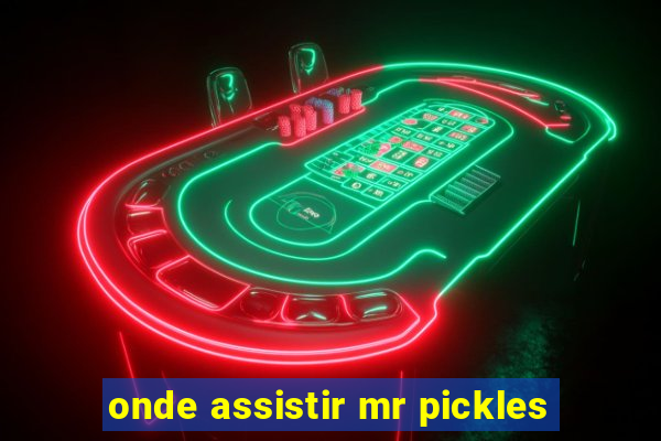 onde assistir mr pickles