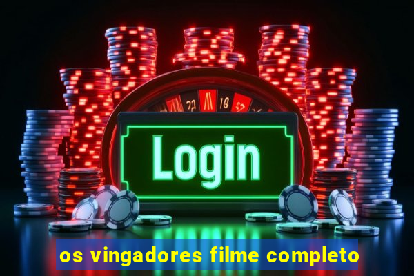 os vingadores filme completo