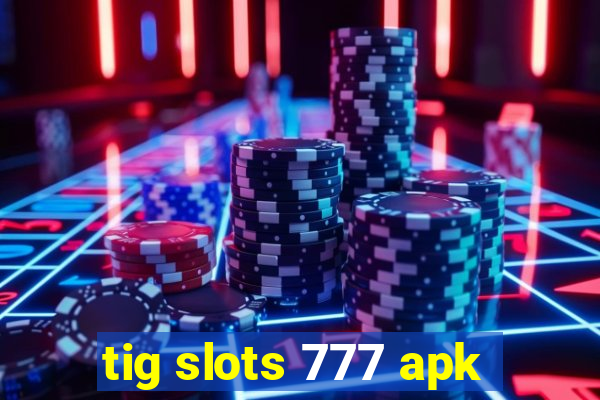 tig slots 777 apk