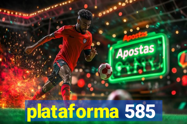 plataforma 585