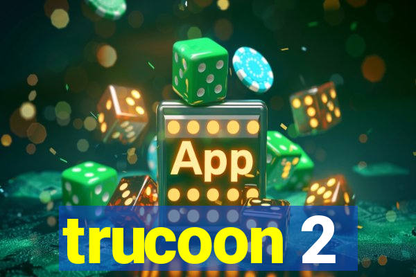 trucoon 2