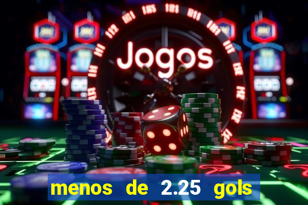 menos de 2.25 gols o que significa