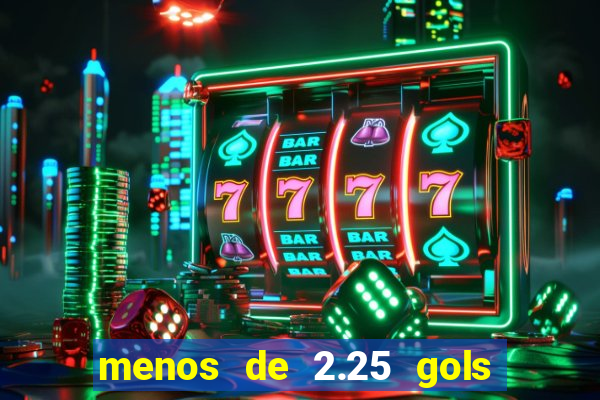 menos de 2.25 gols o que significa