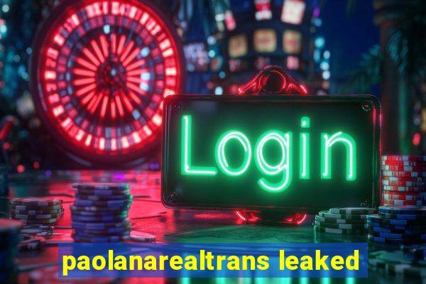 paolanarealtrans leaked