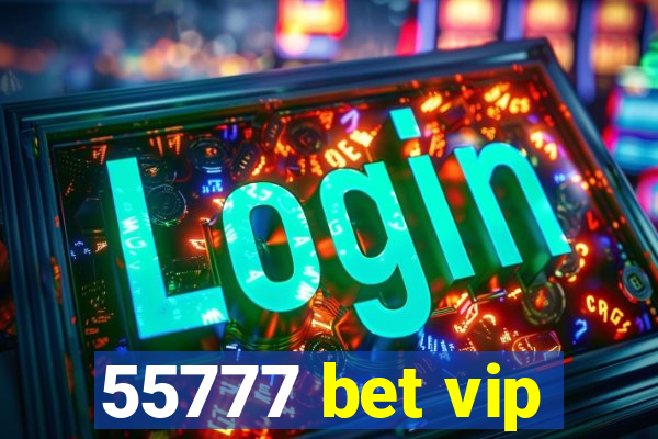 55777 bet vip