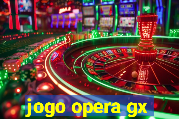 jogo opera gx