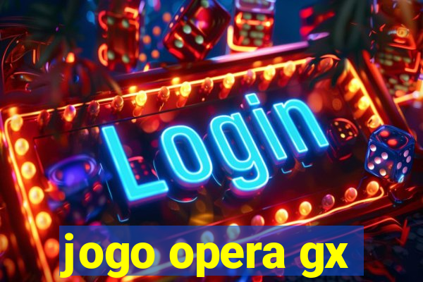 jogo opera gx