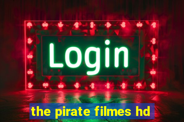 the pirate filmes hd