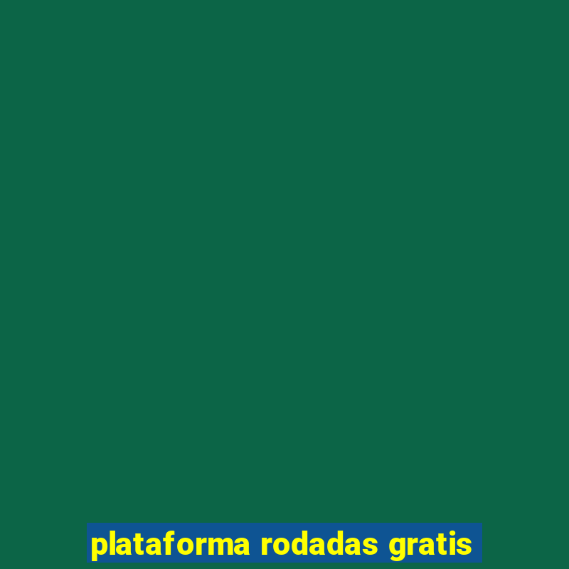 plataforma rodadas gratis