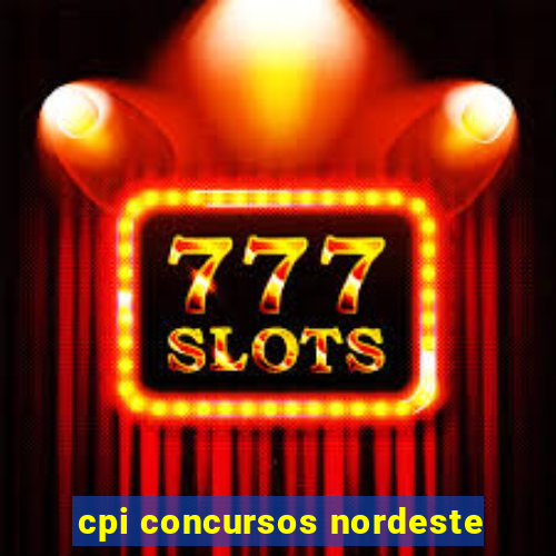 cpi concursos nordeste