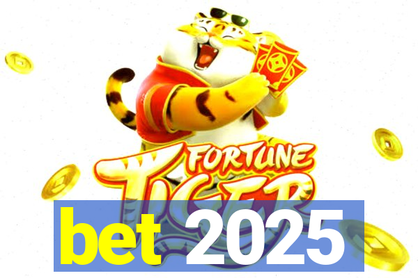 bet 2025