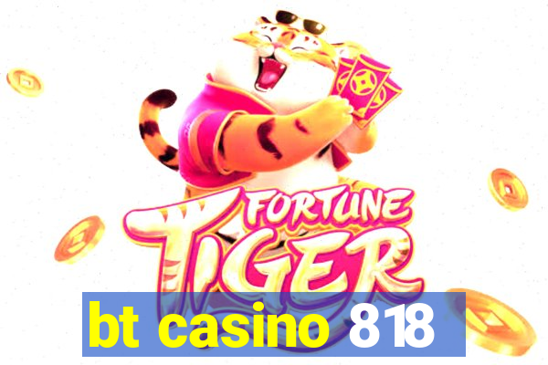 bt casino 818