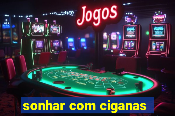 sonhar com ciganas