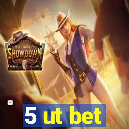 5 ut bet