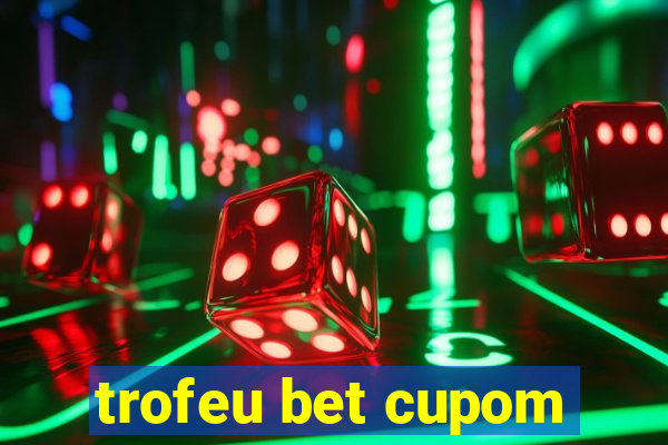 trofeu bet cupom