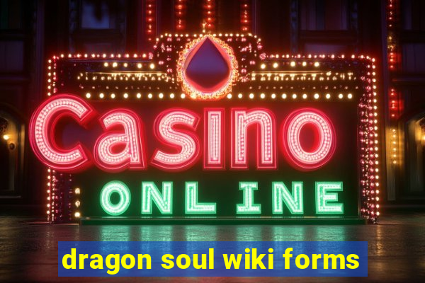 dragon soul wiki forms