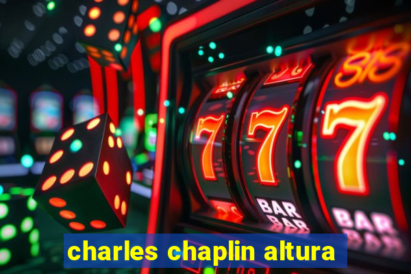 charles chaplin altura