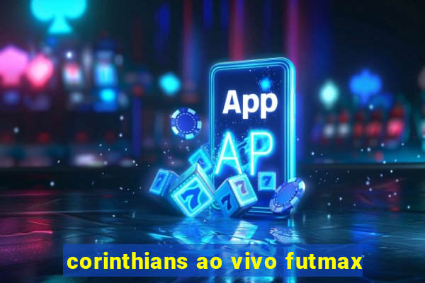 corinthians ao vivo futmax