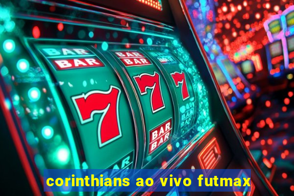 corinthians ao vivo futmax