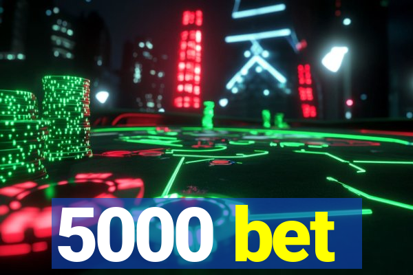 5000 bet