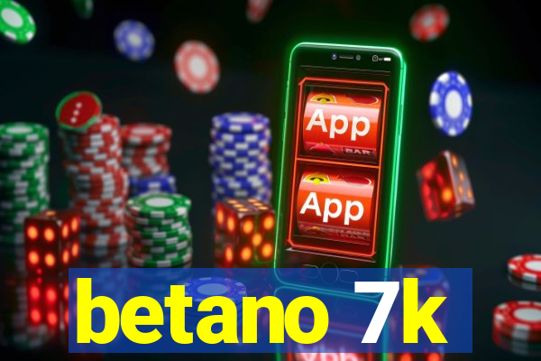 betano 7k