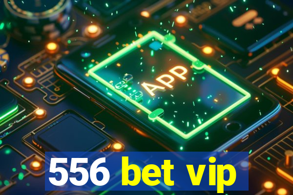 556 bet vip