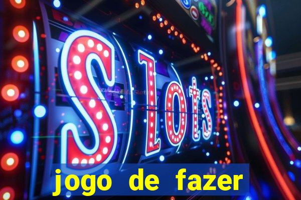 jogo de fazer dinheiro falso